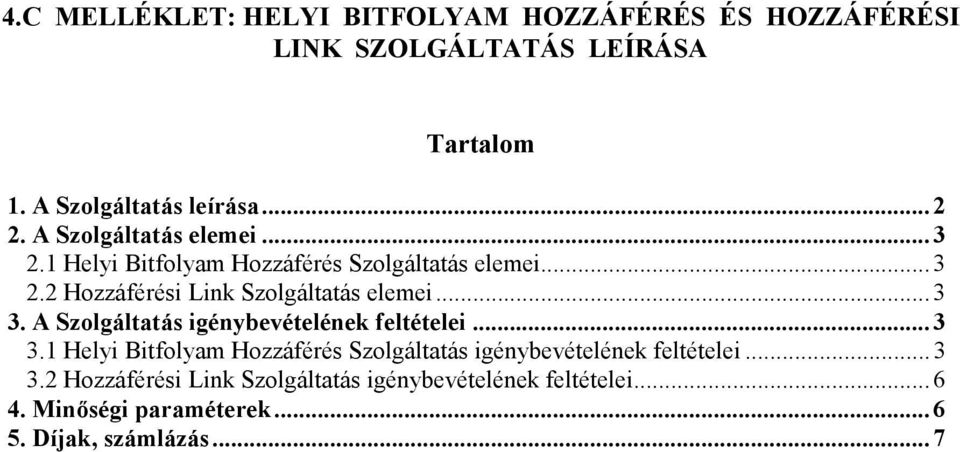 .. 3 3. A Szolgáltatás igénybevételének feltételei... 3 3.1 igénybevételének feltételei... 3 3.2 Hozzáférési Link Szolgáltatás igénybevételének feltételei.