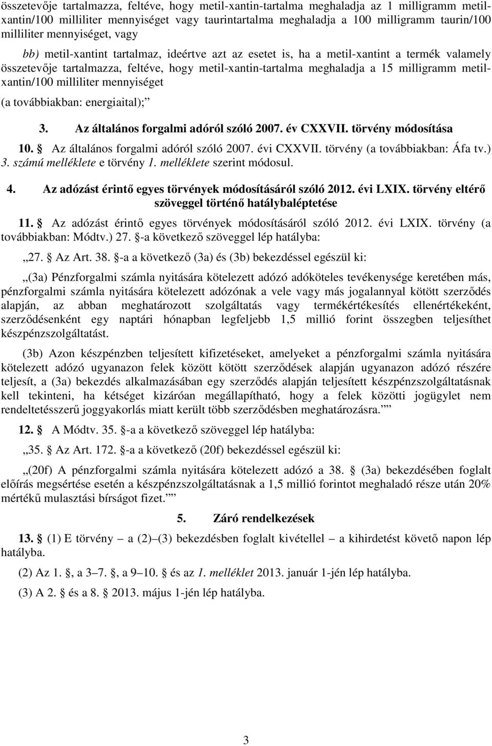 metilxantin/100 milliliter mennyiséget (a továbbiakban: energiaital); 3. Az általános forgalmi adóról szóló 2007. év CXXVII. törvény módosítása 10. Az általános forgalmi adóról szóló 2007. évi CXXVII.