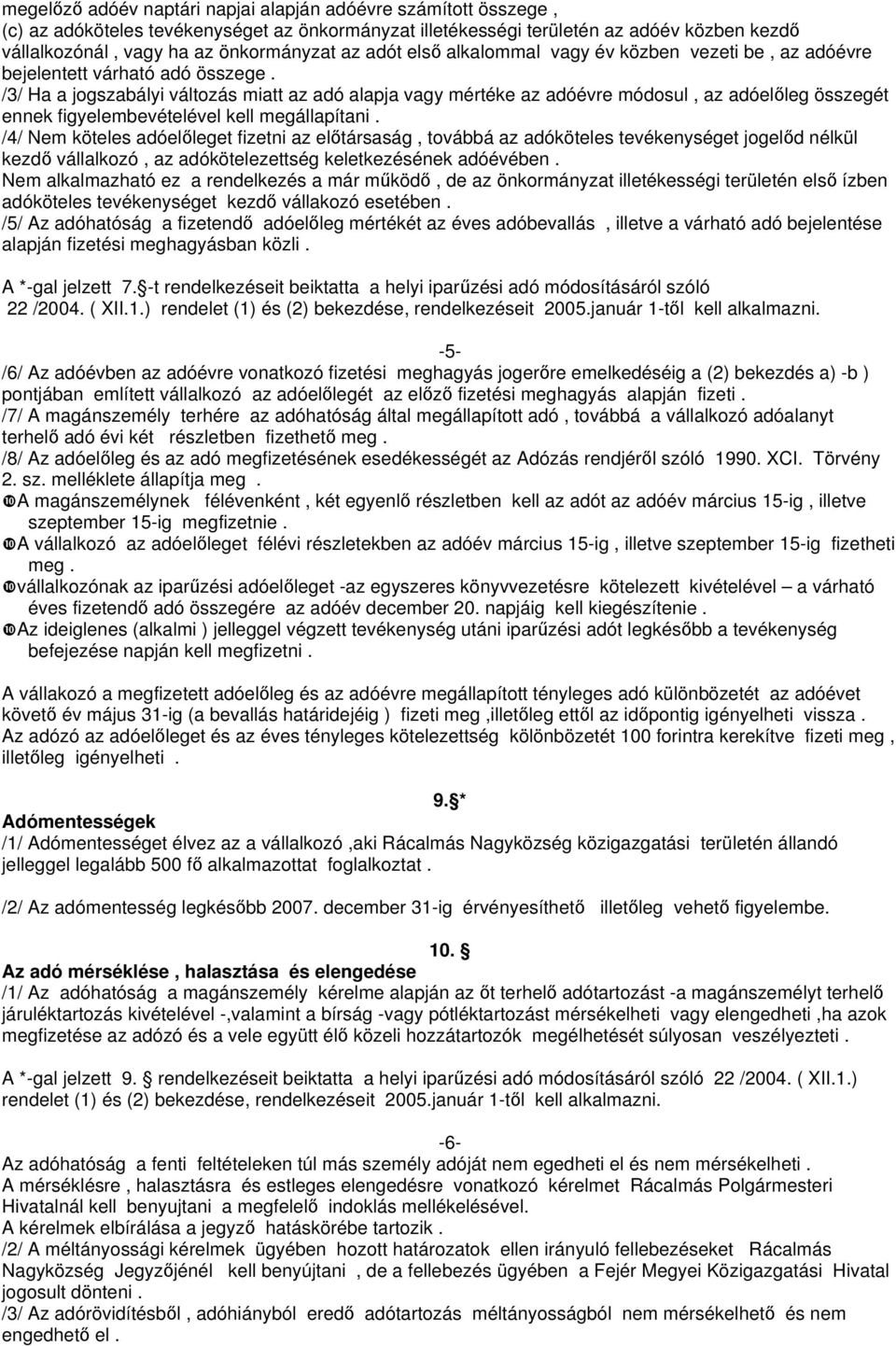 /3/ Ha a jogszabályi változás miatt az adó alapja vagy mértéke az adóévre módosul, az adóelleg összegét ennek figyelembevételével kell megállapítani.