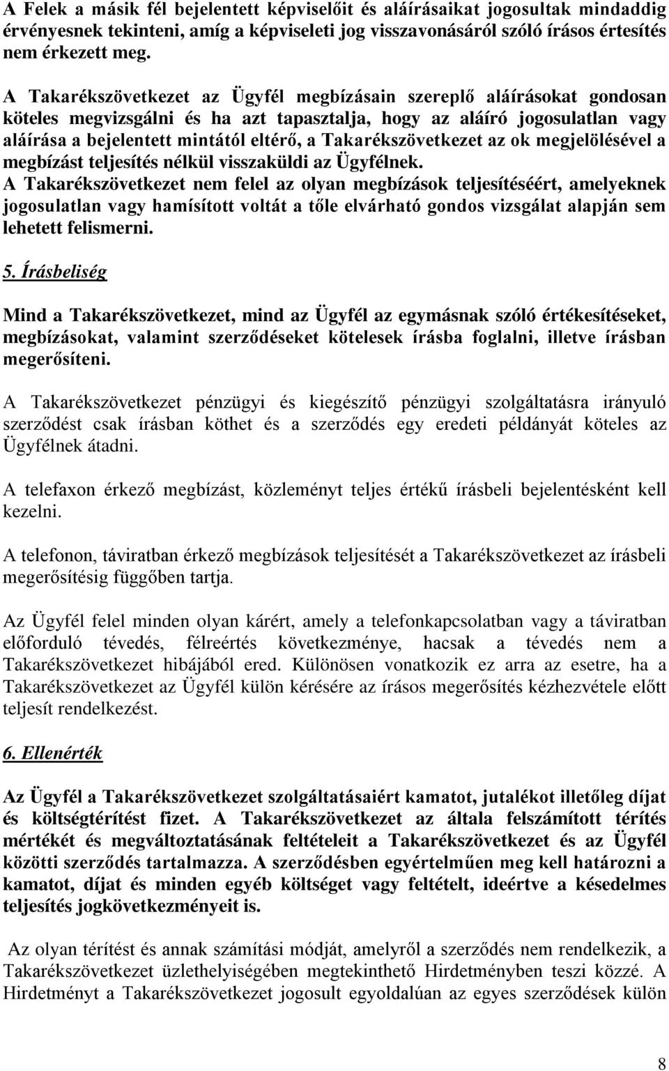 Takarékszövetkezet az ok megjelölésével a megbízást teljesítés nélkül visszaküldi az Ügyfélnek.