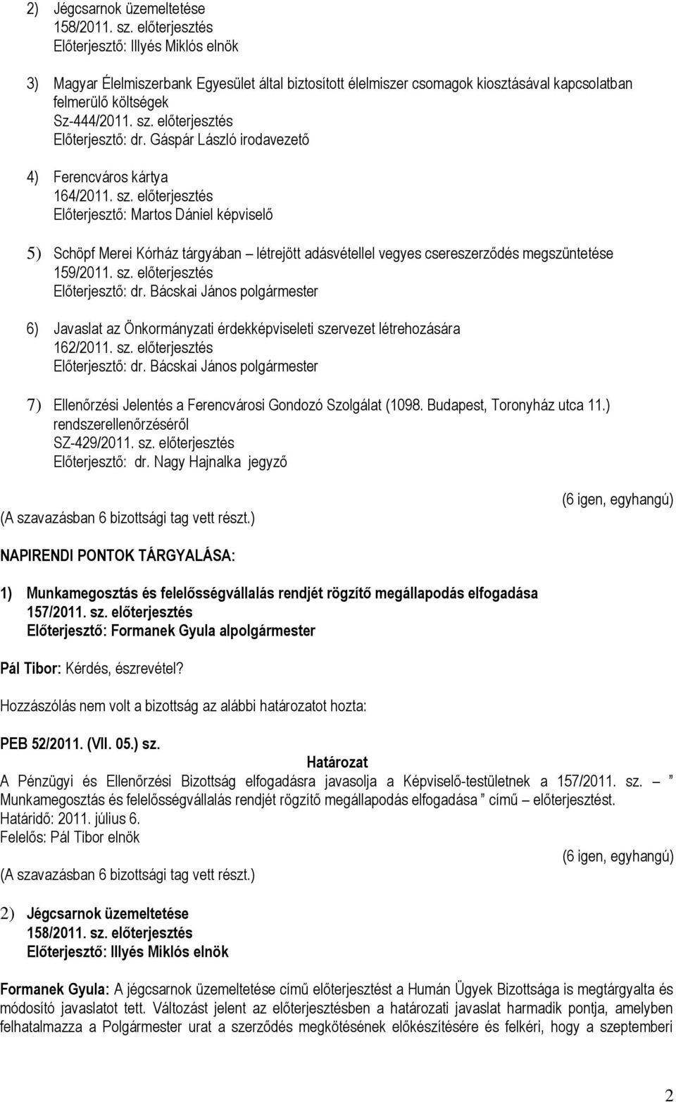 előterjesztés Előterjesztő: dr. Gáspár László irodavezető 4) Ferencváros kártya 164/2011. sz.