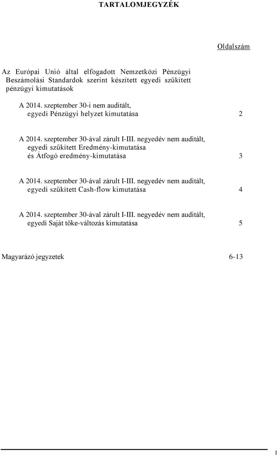 i nem auditált, egyedi Pénzügyi helyzet kimutatása 2 A 2014.