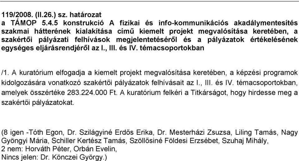 pályázatok értékelésének egységes eljárásrendjéről az I., III. és IV. témacsoportokban /1.