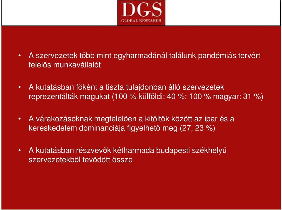 magyar: 31 %) A várakozásoknak megfelelıen a kitöltık között az ipar és a kereskedelem dominanciája