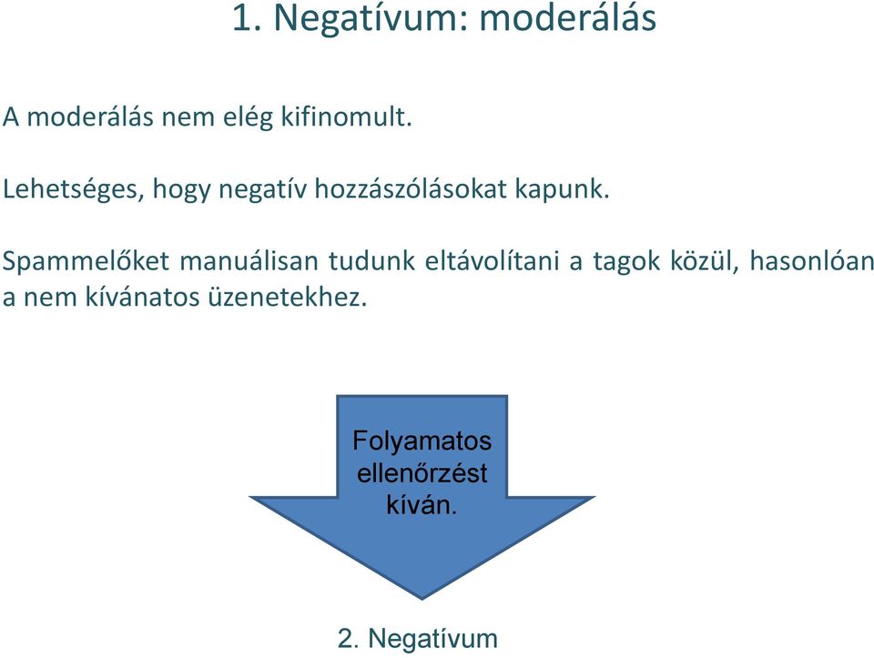 Spammelőket manuálisan tudunk eltávolítani a tagok közül,