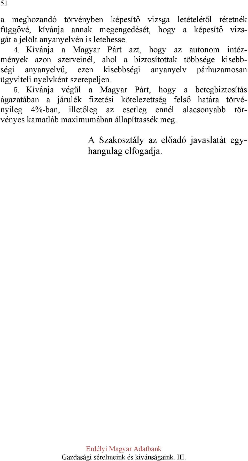 párhuzamosan ügyviteli nyelvként szerepeljen. 5.
