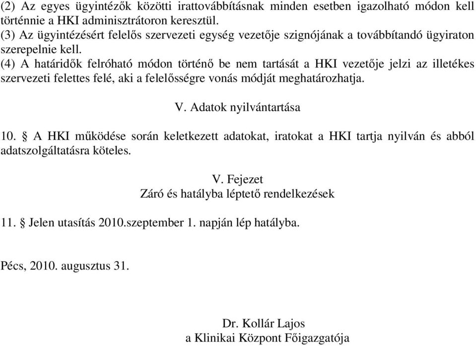 (4) A határidők felróható módon történő be nem tartását a HKI vezetője jelzi az illetékes szervezeti felettes felé, aki a felelősségre vonás módját meghatározhatja. V.