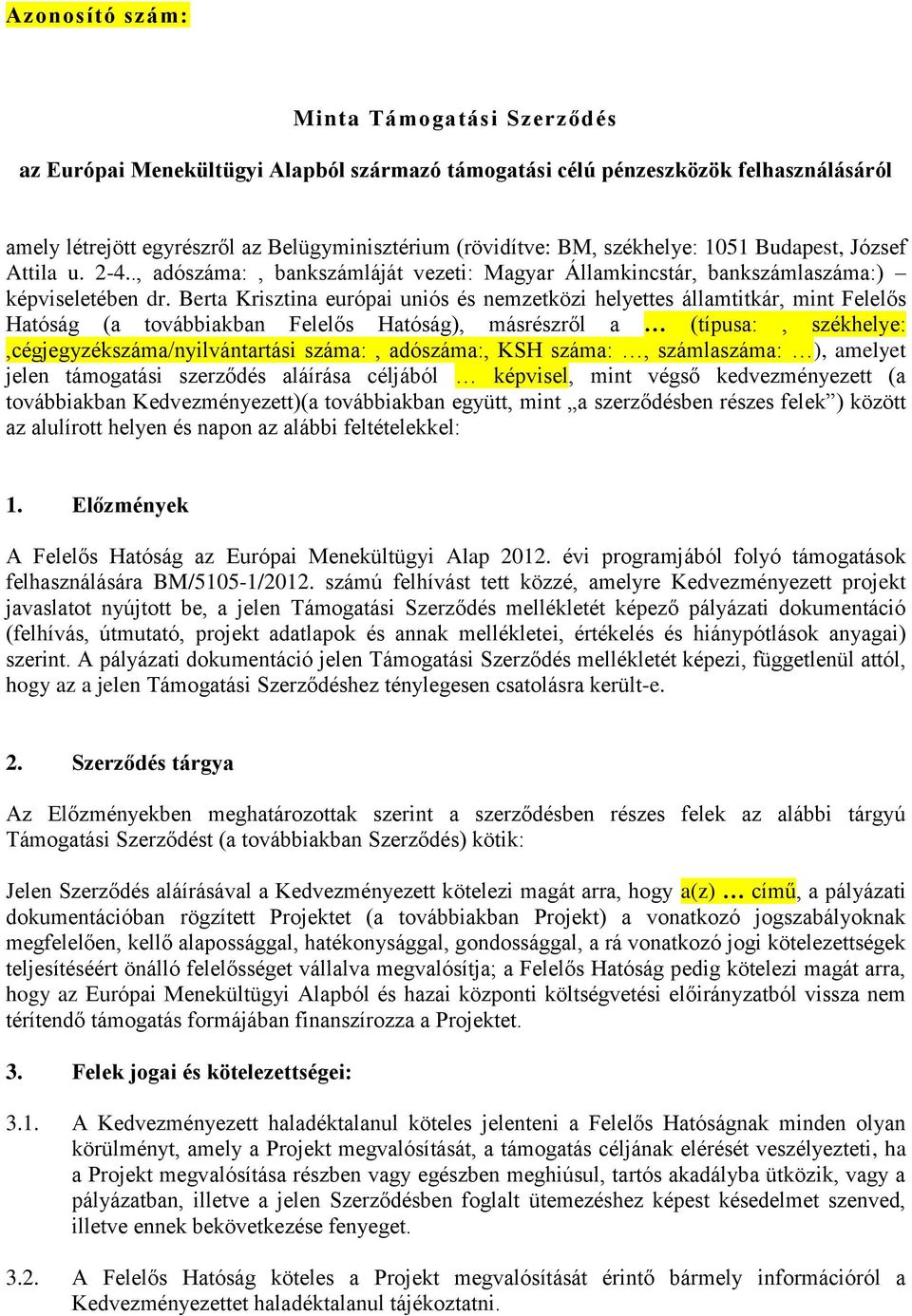 Berta Krisztina európai uniós és nemzetközi helyettes államtitkár, mint Felelős Hatóság (a továbbiakban Felelős Hatóság), másrészről a (típusa:, székhelye:,cégjegyzékszáma/nyilvántartási száma:,