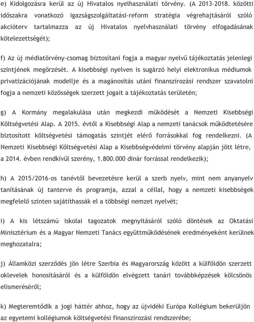 médiatörvény-csomag biztosítani fogja a magyar nyelvű tájékoztatás jelenlegi szintjének megőrzését.