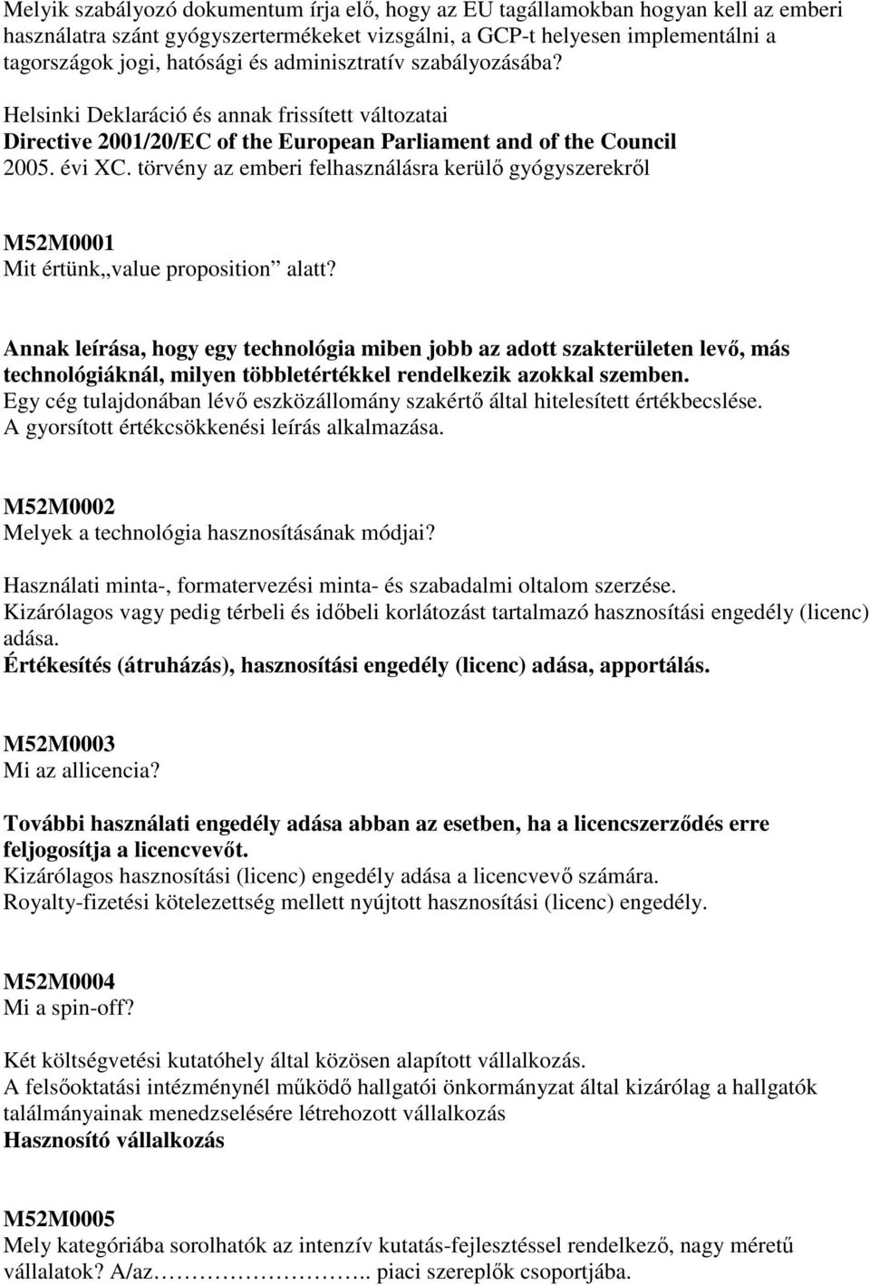 törvény az emberi felhasználásra kerülı gyógyszerekrıl M52M0001 Mit értünk value proposition alatt?