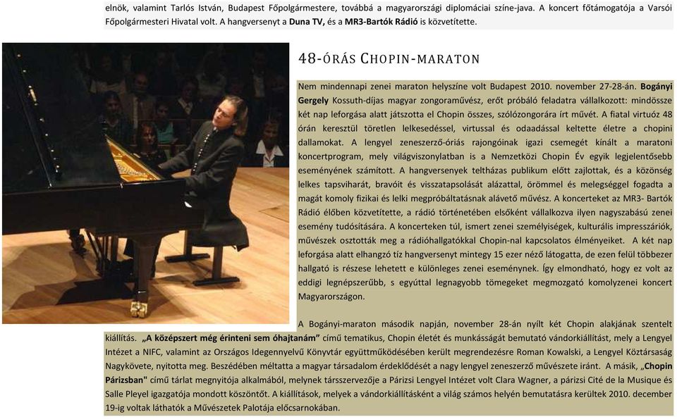 Bogányi Gergely Kossuth-díjas magyar zongoraművész, erőt próbáló feladatra vállalkozott: mindössze két nap leforgása alatt játszotta el Chopin összes, szólózongorára írt művét.