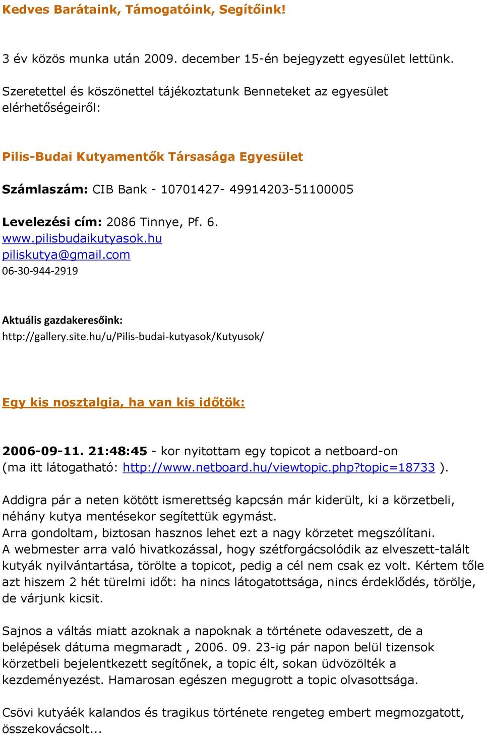 Tinnye, Pf. 6. www.pilisbudaikutyasok.hu piliskutya@gmail.com 06-30-944-2919 Aktuális gazdakeresőink: http://gallery.site.