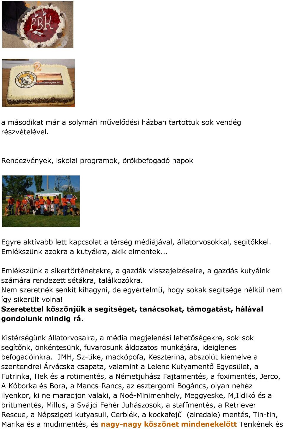 .. Emlékszünk a sikertörténetekre, a gazdák visszajelzéseire, a gazdás kutyáink számára rendezett sétákra, találkozókra.