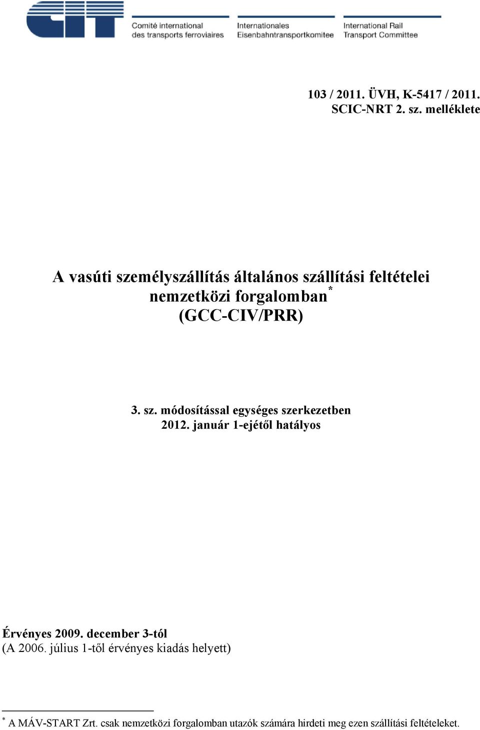 (GCC-CIV/PRR) 3. sz. módosítással egységes szerkezetben 2012. január 1-ejétől hatályos Érvényes 2009.