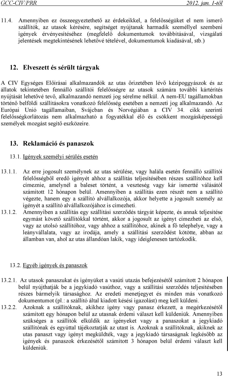 dokumentumok továbbításával, vizsgálati jelentések megtekintésének lehetővé tételével, dokumentumok kiadásával, stb.) 12.