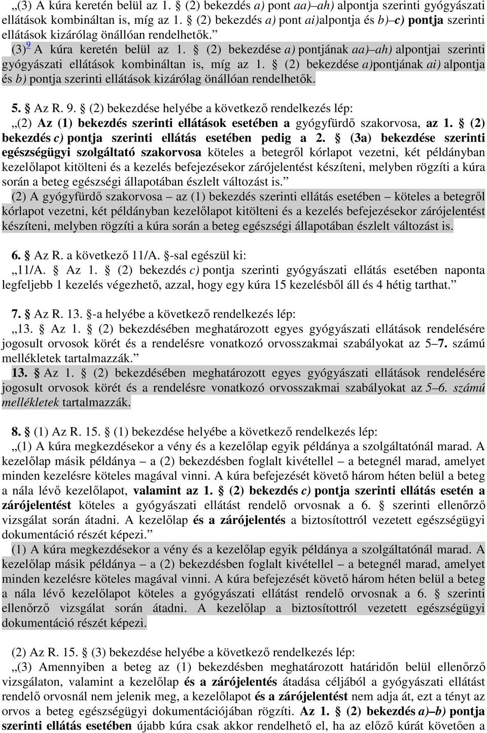 (2) bekezdése a) pontjának aa) ah) alpontjai szerinti gyógyászati ellátások kombináltan is, míg az 1.