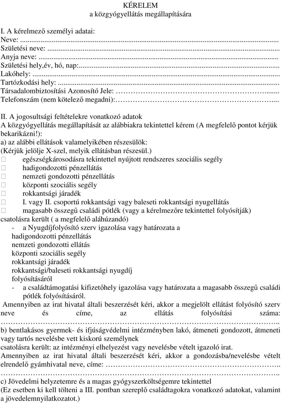 A jogosultsági feltételekre vonatkozó adatok A közgyógyellátás megállapítását az alábbiakra tekintettel kérem (A megfelelı pontot kérjük bekarikázni!