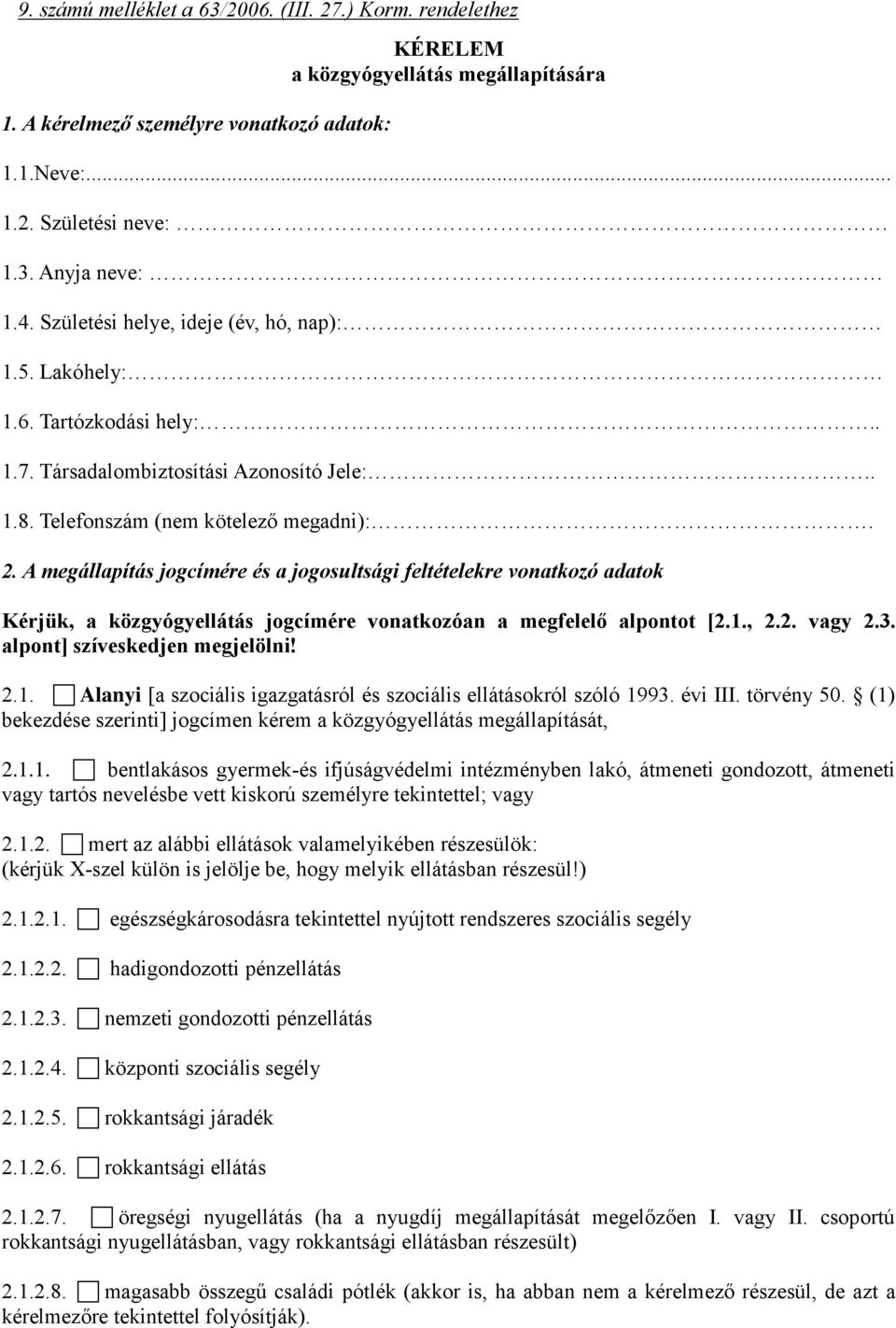 A megállapítás jogcímére és a jogosultsági feltételekre vonatkozó adatok Kérjük, a közgyógyellátás jogcímére vonatkozóan a megfelelő alpontot [2.1.