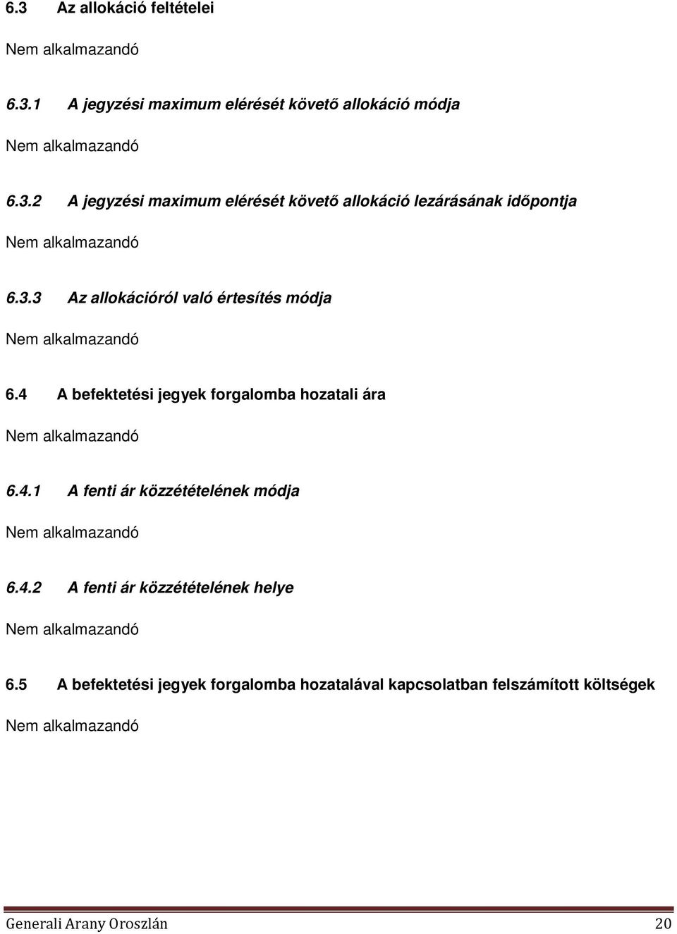 4.2 A fenti ár közzétételének helye Nem alkalmazandó 6.