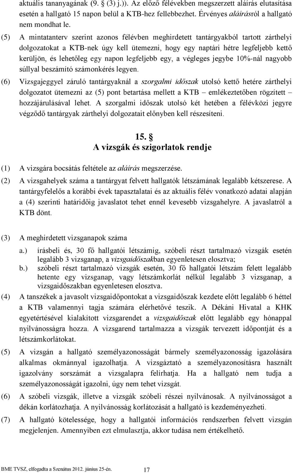napon legfeljebb egy, a végleges jegybe 10%-nál nagyobb súllyal beszámító számonkérés legyen.