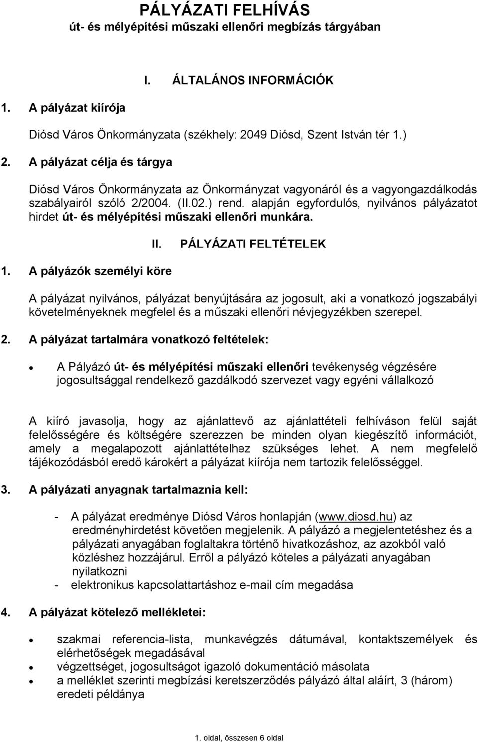 alapján egyfordulós, nyilvános pályázatot hirdet út- és mélyépítési műszaki ellenőri munkára. II. PÁLYÁZATI FELTÉTELEK 1.