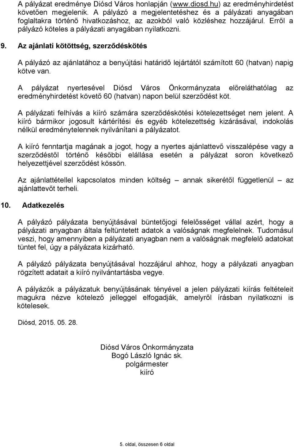 Az ajánlati kötöttség, szerződéskötés A pályázó az ajánlatához a benyújtási határidő lejártától számított 60 (hatvan) napig kötve van.