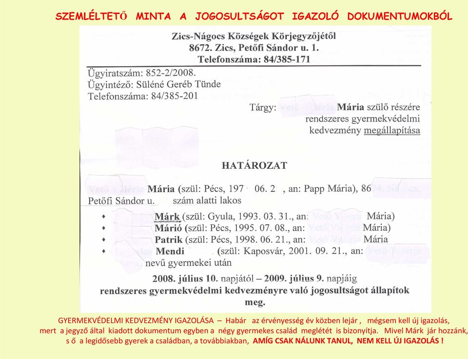 gyermekes család meglétét is bizonyítja.