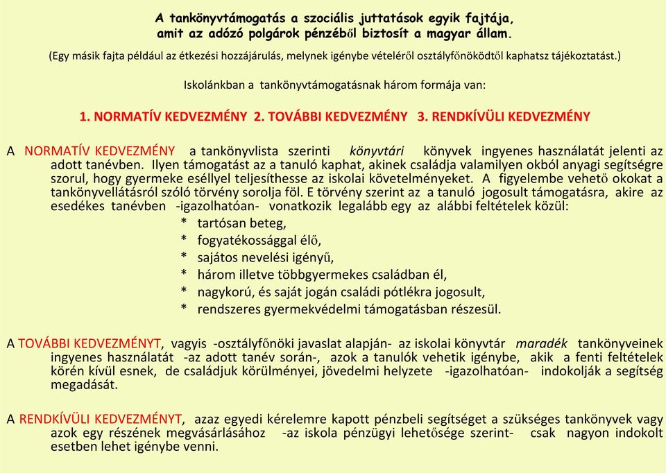 TOVÁBBI KEDVEZMÉNY 3. RENDKÍVÜLI KEDVEZMÉNY A NORMATÍV KEDVEZMÉNY a tankönyvlista szerinti könyvtári könyvek ingyenes használatát jelenti az adott tanévben.