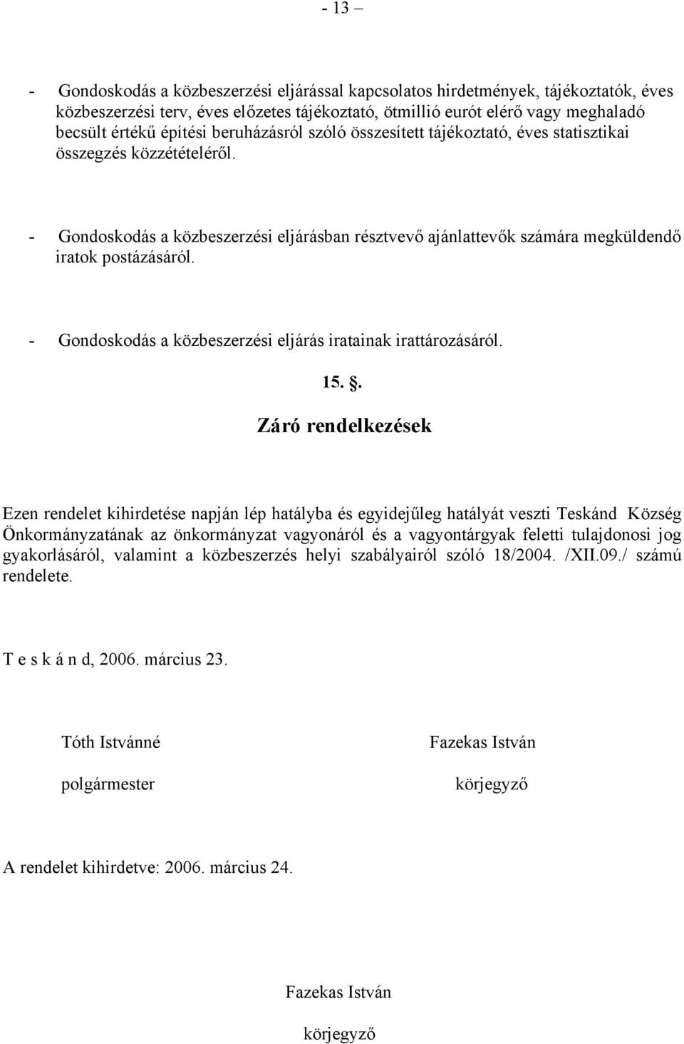 - Gondoskodás a közbeszerzési eljárás iratainak irattározásáról. 15.