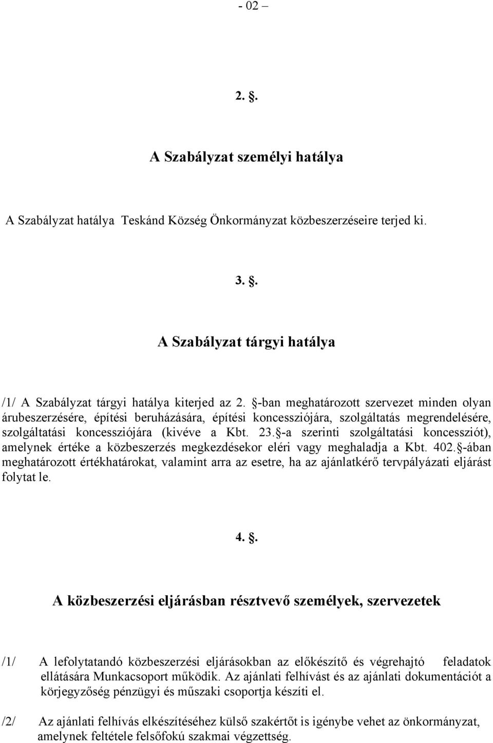 -a szerinti szolgáltatási koncessziót), amelynek értéke a közbeszerzés megkezdésekor eléri vagy meghaladja a Kbt. 402.