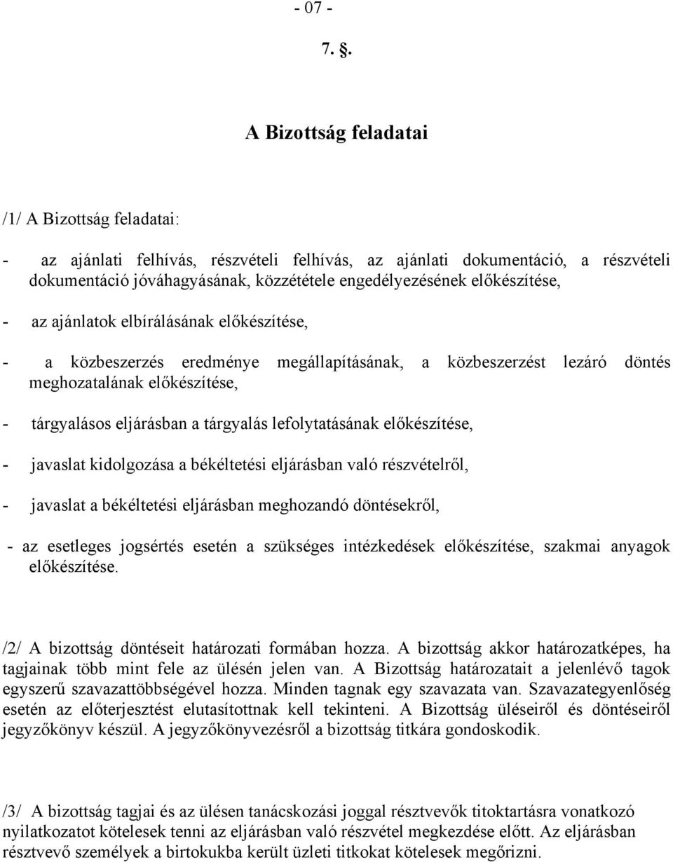 előkészítése, - az ajánlatok elbírálásának előkészítése, - a közbeszerzés eredménye megállapításának, a közbeszerzést lezáró döntés meghozatalának előkészítése, - tárgyalásos eljárásban a tárgyalás