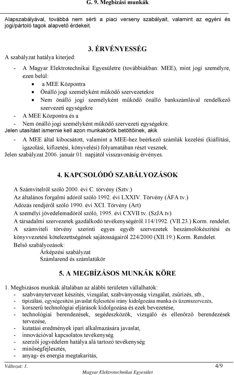 rendelkező szervezeti egységekre - A MEE Központra és a - Nem önálló jogi személyként működő szervezeti egységekre.