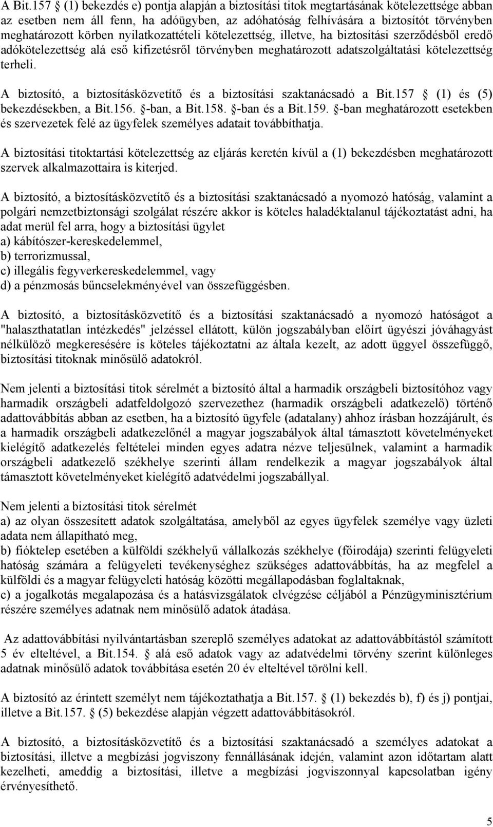 nyilatkozattételi kötelezettség, illetve, ha biztosítási szerződésből eredő adókötelezettség alá eső kifizetésről törvényben meghatározott adatszolgáltatási kötelezettség terheli.