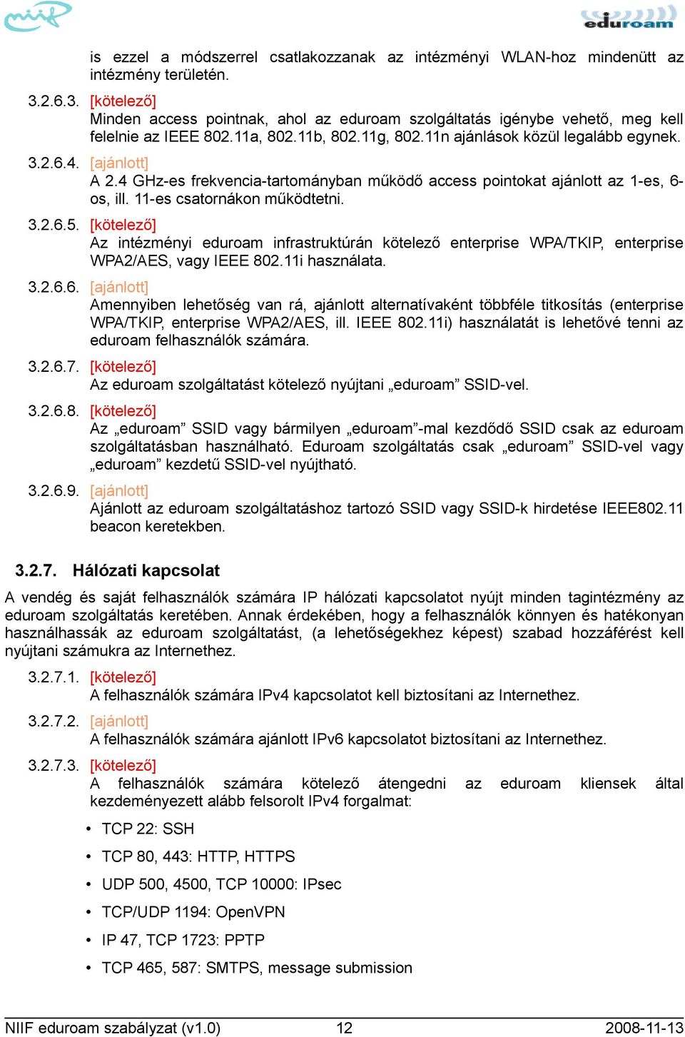 [ajánlott] A 2.4 GHz-es frekvencia-tartományban működő access pointokat ajánlott az 1-es, 6- os, ill. 11-es csatornákon működtetni. 3.2.6.5.