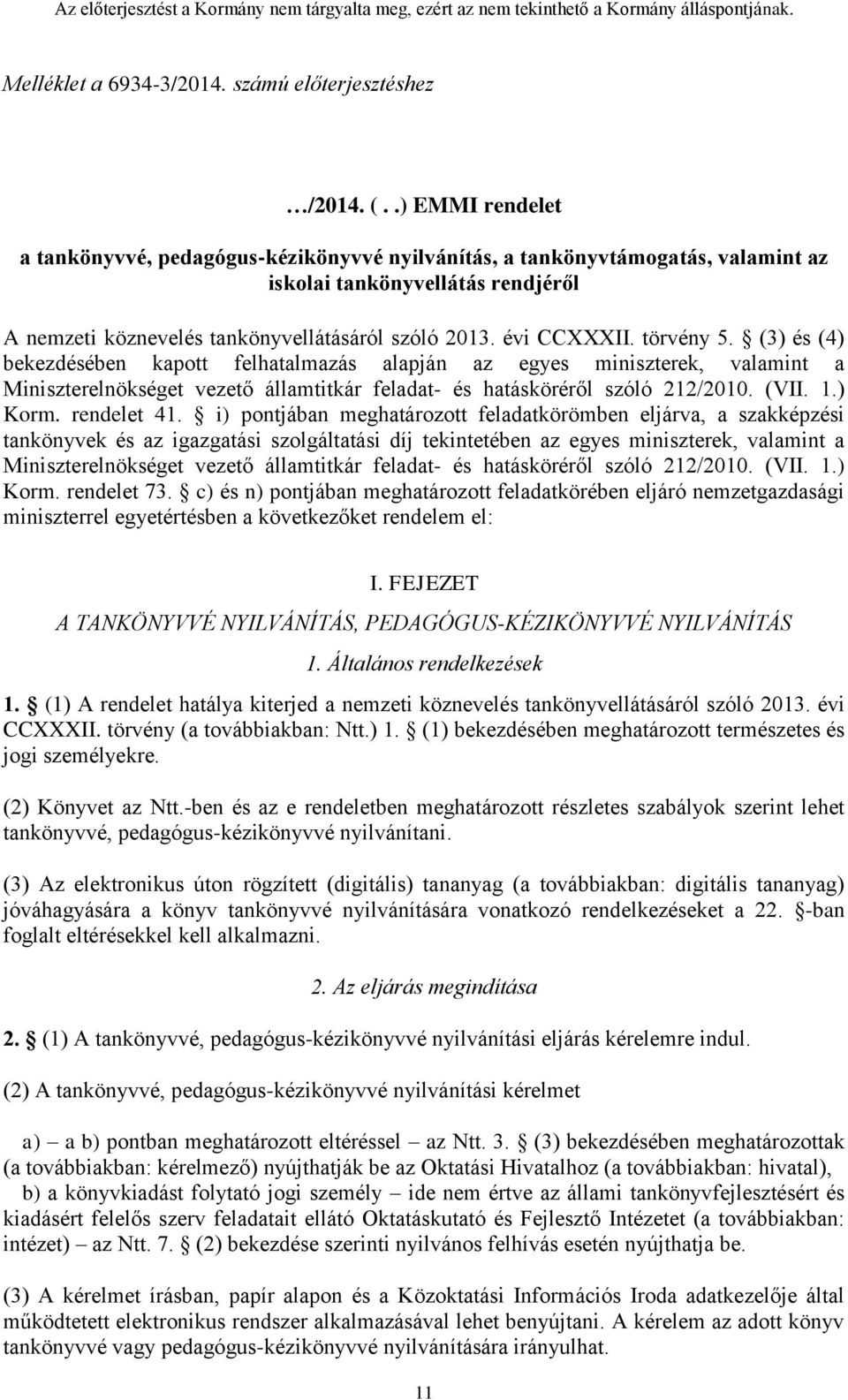 törvény 5. (3) és (4) bekezdésében kapott felhatalmazás alapján az egyes miniszterek, valamint a Miniszterelnökséget vezető államtitkár feladat- és hatásköréről szóló 212/2010. (VII. 1.) Korm.