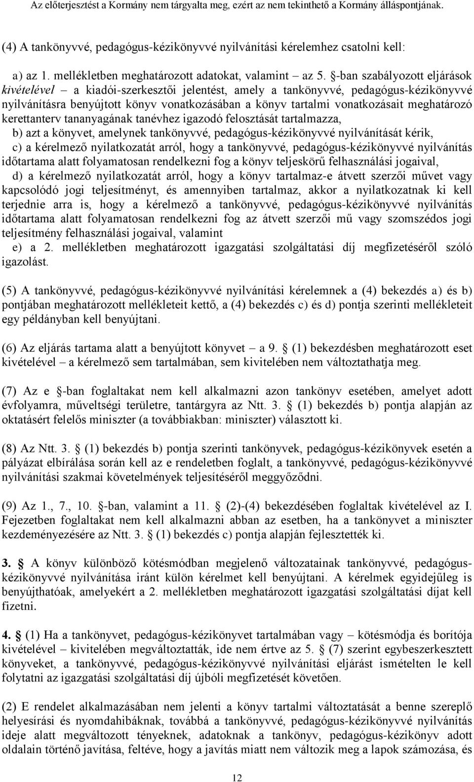 meghatározó kerettanterv tananyagának tanévhez igazodó felosztását tartalmazza, b) azt a könyvet, amelynek tankönyvvé, pedagógus-kézikönyvvé nyilvánítását kérik, c) a kérelmező nyilatkozatát arról,