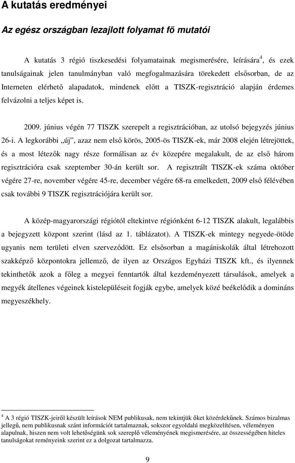 június végén 77 TISZK szerepelt a regisztrációban, az utolsó bejegyzés június 26-i.