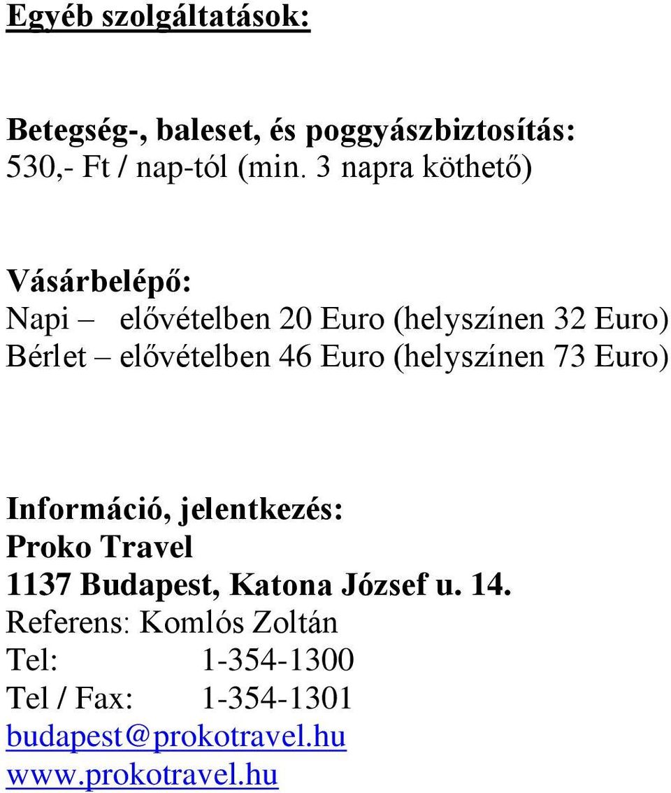 Euro (helyszínen 73 Euro) Információ, jelentkezés: Proko Travel 1137 Budapest, Katona József u.