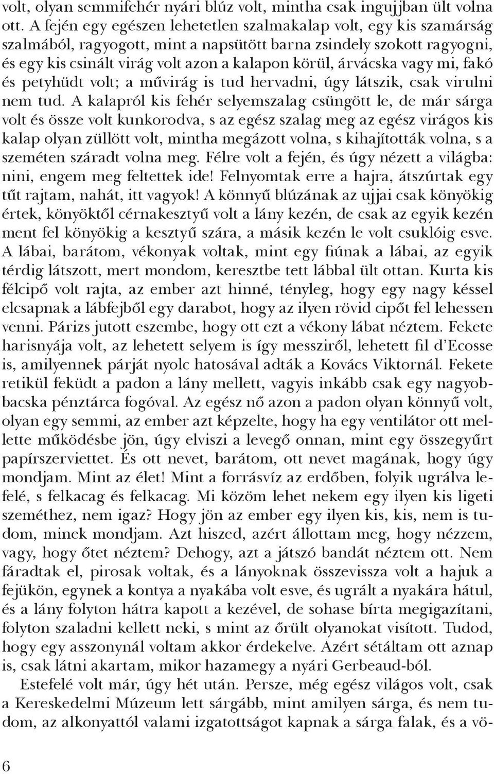 vagy mi, fakó és petyhüdt volt; a művirág is tud hervadni, úgy látszik, csak virulni nem tud.