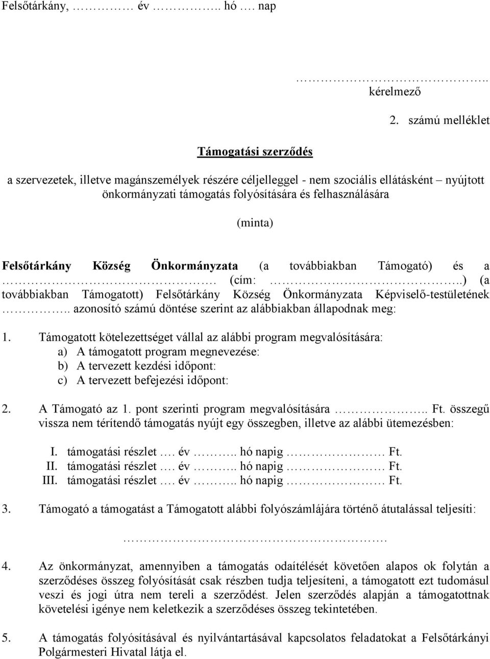 Önkormányzata (a továbbiakban Támogató) és a. (cím:..) (a továbbiakban Támogatott) Felsőtárkány Község Önkormányzata Képviselő-testületének.