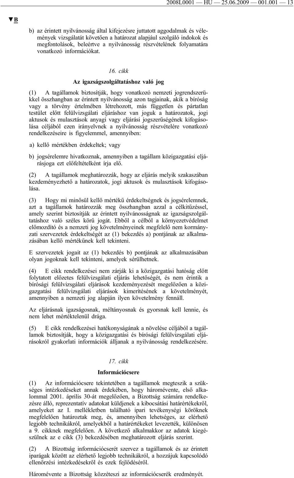 részvételének folyamatára vonatkozó információkat. 16.