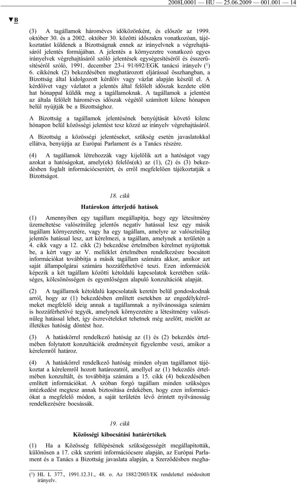 A jelentés a környezetre vonatkozó egyes irányelvek végrehajtásáról szóló jelentések egységesítéséről és ésszerűsítéséről szóló, 1991. december 23-i 91/692/EGK tanácsi irányelv ( 1 ) 6.
