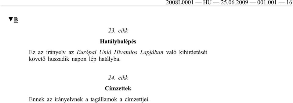 Hivatalos Lapjában való kihirdetését követő huszadik