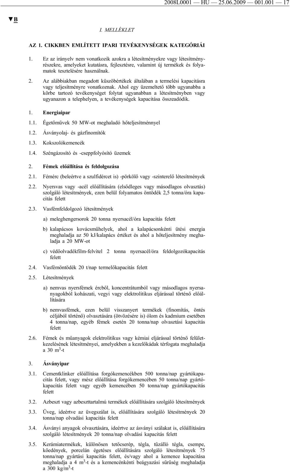 Az alábbiakban megadott küszöbértékek általában a termelési kapacitásra vagy teljesítményre vonatkoznak.