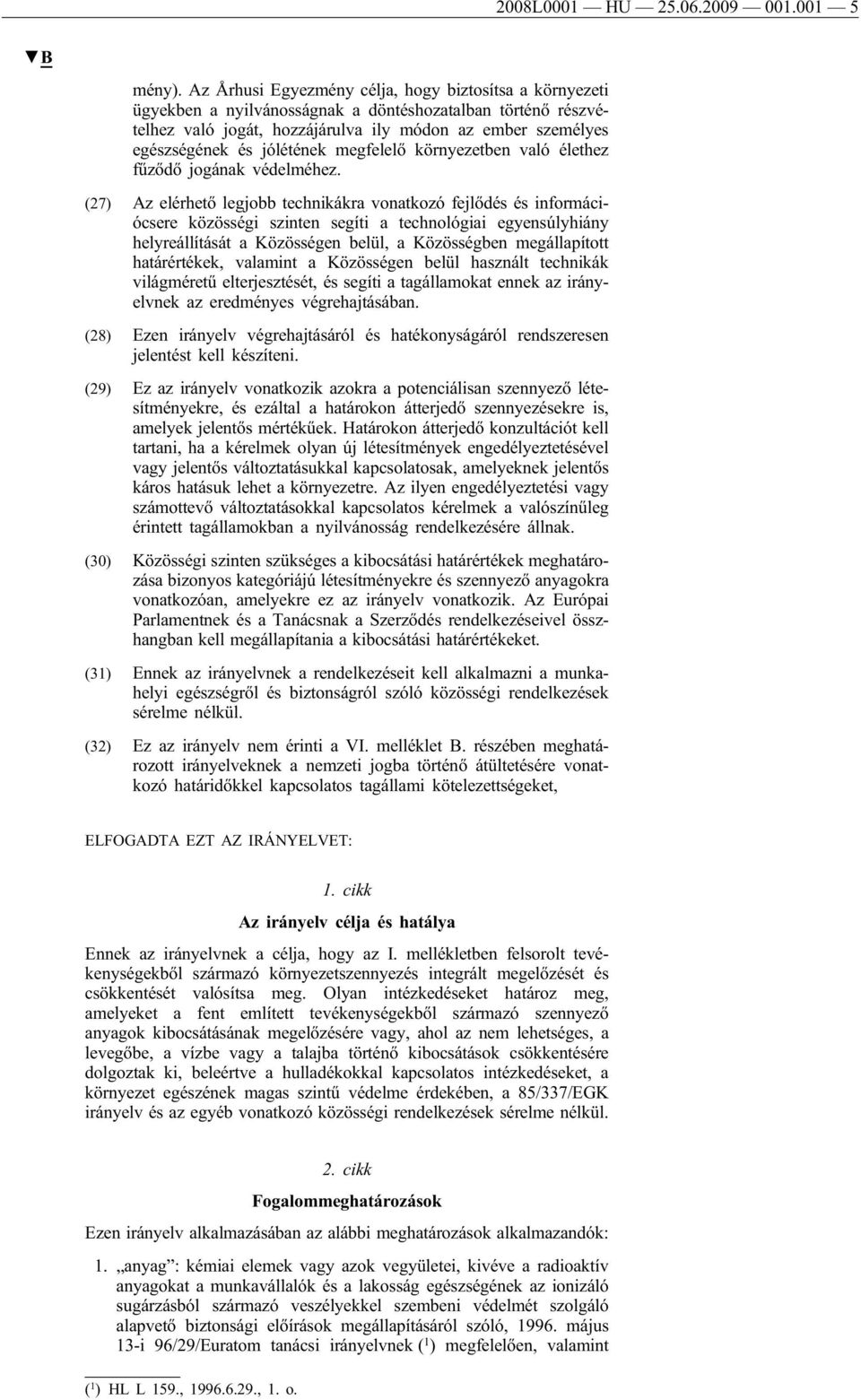 jólétének megfelelő környezetben való élethez fűződő jogának védelméhez.