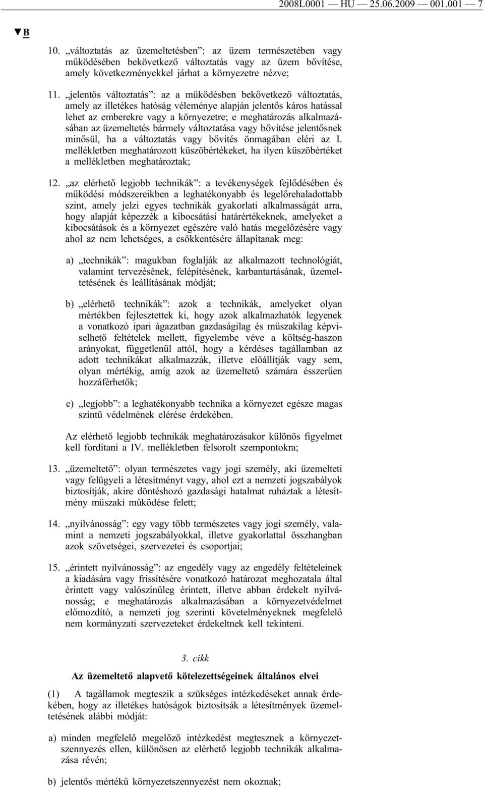 jelentős változtatás : az a működésben bekövetkező változtatás, amely az illetékes hatóság véleménye alapján jelentős káros hatással lehet az emberekre vagy a környezetre; e meghatározás