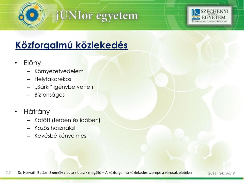 használat Kevésbé kényelmes 12 Dr.