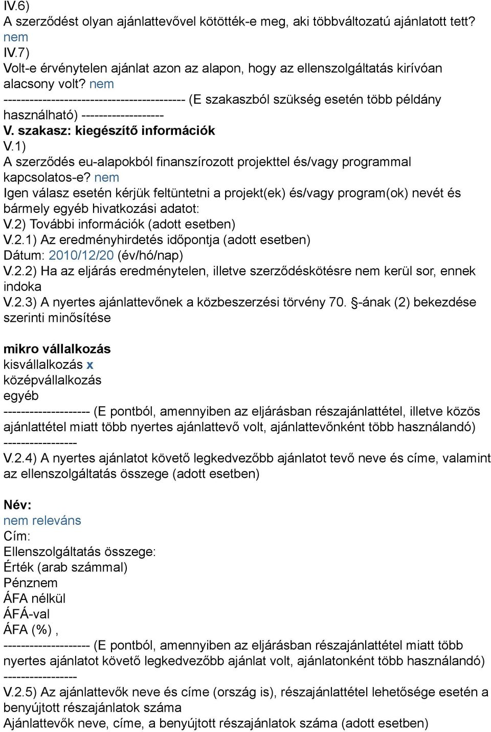 1) A szerződés eu-alapokból finanszírozott projekttel és/vagy programmal kapcsolatos-e?