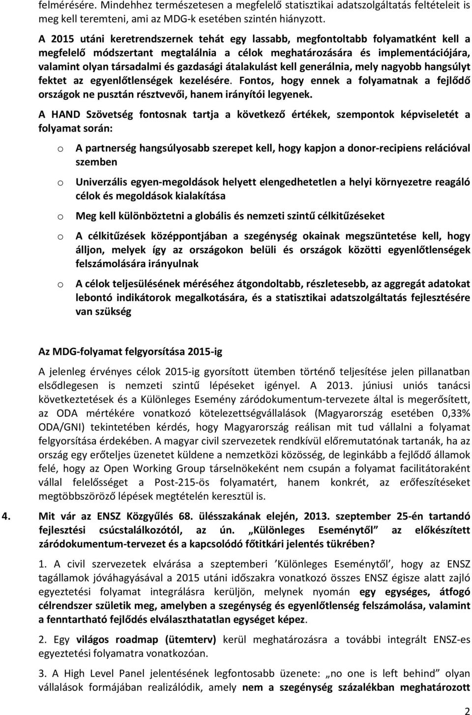 átalakulást kell generálnia, mely nagybb hangsúlyt fektet az egyenlőtlenségek kezelésére. Fnts, hgy ennek a flyamatnak a fejlődő rszágk ne pusztán résztvevői, hanem irányítói legyenek.