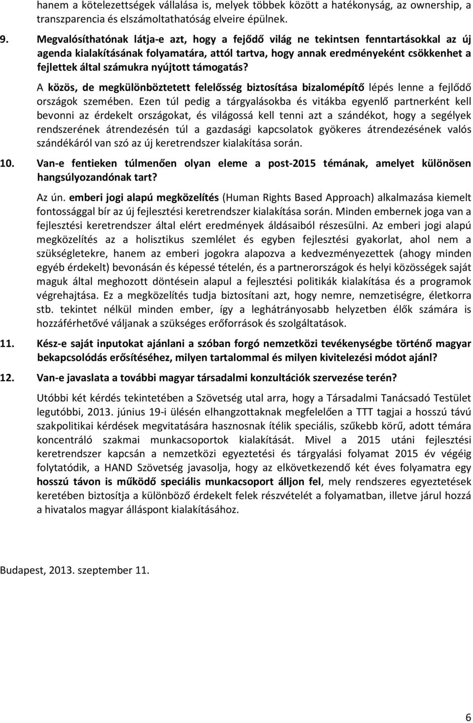 nyújttt támgatás? A közös, de megkülönböztetett felelősség biztsítása bizalmépítő lépés lenne a fejlődő rszágk szemében.